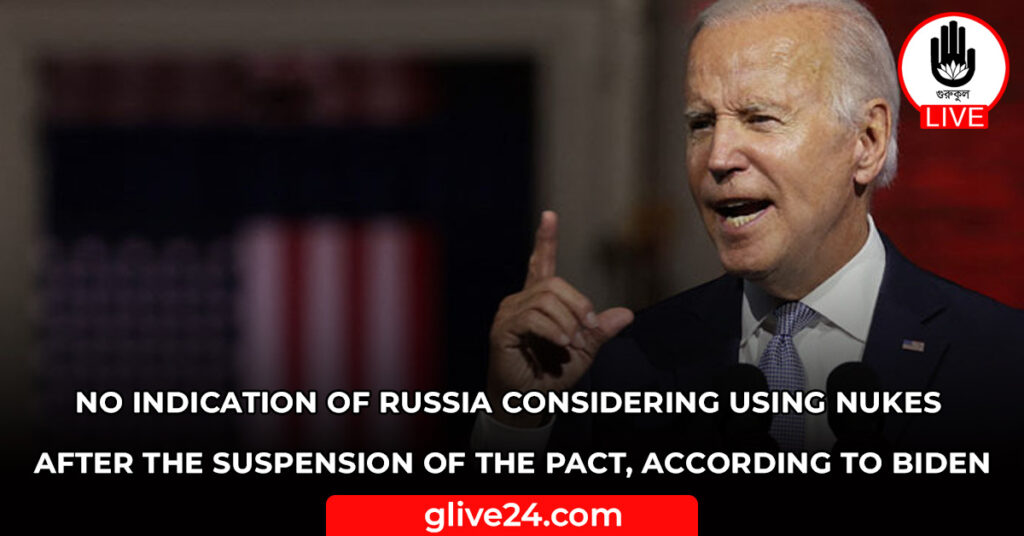 No indication of Russia considering using nukes after the suspension of the pact, according to Biden
